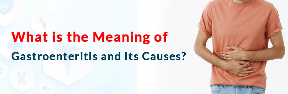 What is the Meaning of Gastroenteritis and Its Causes?